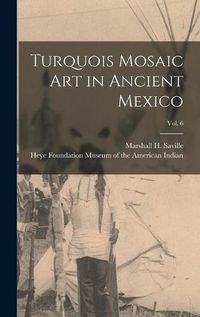 Cover image for Turquois Mosaic Art in Ancient Mexico; vol. 6