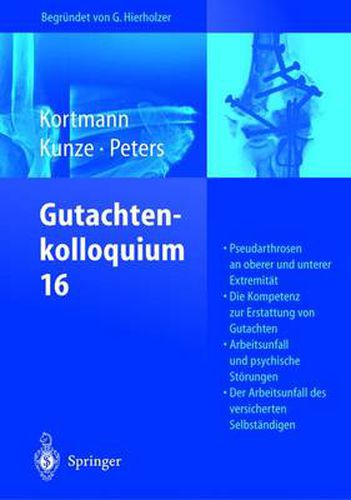 Gutachtenkolloquium 16: Pseudarthrosen an oberer und unterer Extremitat. Die Kompetenz zur Erstattung von Gutachten. Arbeitsunfall und psychische Stoerungen. Der Arbeitsunfall des versicherten Selbstandigen