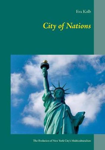 Cover image for City of Nations: The Evolution of New York City's Multiculturalism