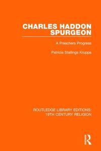 Cover image for Charles Haddon Spurgeon: A Preacher's Progress