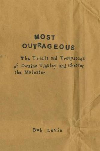 Cover image for Most Outrageous the Trials and Trespasses of Dwaine Tinsley and Chester the Molester