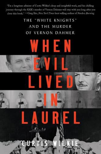 When Evil Lived in Laurel: The  White Knights  and the Murder of Vernon Dahmer