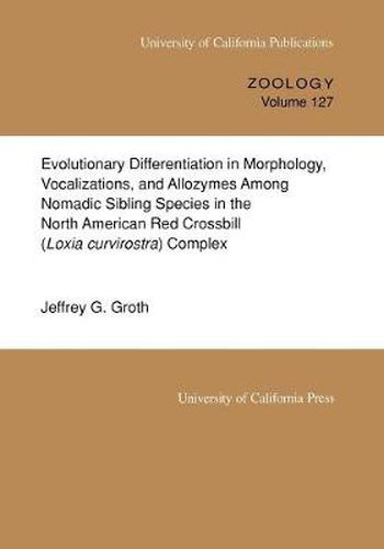 Cover image for Evolutionary Differentiation in Morphology, Vocalizations, and Allozymes Among Nomadic Sibling Species in the North American Red Crossbill (Loxia curvirostra) Complex