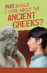 Cover image for Why Should I Care About the Ancient Greeks?