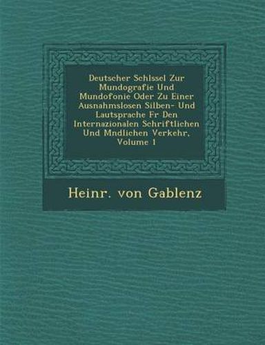 Cover image for Deutscher Schl Ssel Zur Mundografie Und Mundofonie Oder Zu Einer Ausnahmslosen Silben- Und Lautsprache F R Den Internazionalen Schriftlichen Und M Ndlichen Verkehr, Volume 1