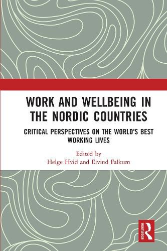 Cover image for Work and Wellbeing in the Nordic Countries: Critical Perspectives on the World's Best Working Lives