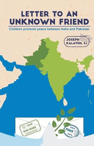 Cover image for Letter To An Unknown Friend: Children promote peace between India and Pakistan