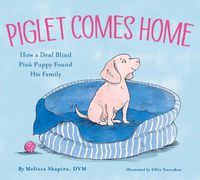 Cover image for Piglet Comes Home: How a Deaf Blind Pink Puppy Found His Family