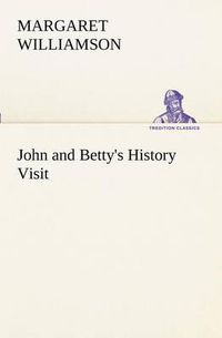 Cover image for John and Betty's History Visit