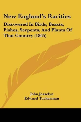 New England's Rarities: Discovered In Birds, Beasts, Fishes, Serpents, And Plants Of That Country (1865)