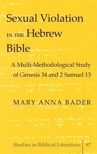 Cover image for Sexual Violation in the Hebrew Bible: A Multi-Methodological Study of Genesis 34 and 2 Samuel 13