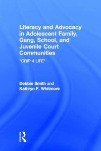 Cover image for Literacy and Advocacy in Adolescent Family, Gang, School, and Juvenile Court Communities: Crip 4 Life