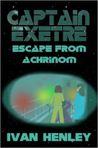 Cover image for Captain Exetre: Escape From Achrinom