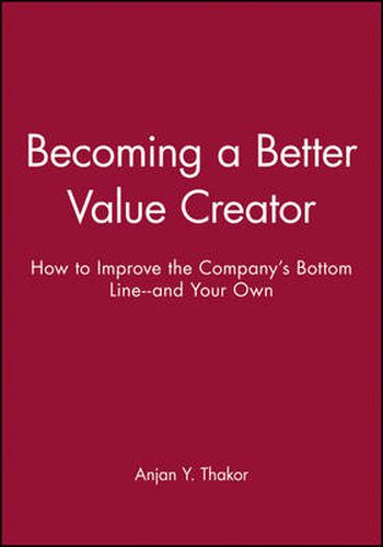 Cover image for Becoming a Better Value Creator: How to Improve the Company's Bottom Line - and Your Own