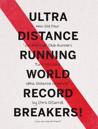 Cover image for Ultra Distance Running - World Record Breakers!: How Did Four 'Joe Average' Club Runners Turn Into Four Ultra Distance Legends!