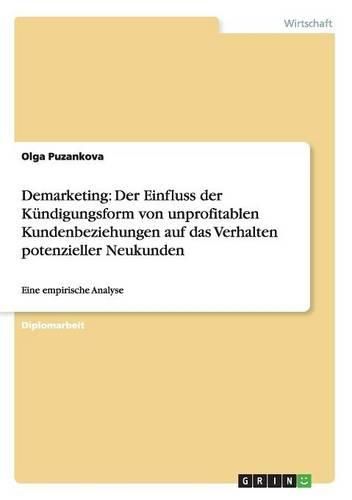 Cover image for Demarketing: Der Einfluss Der Kundigungsform Von Unprofitablen Kundenbeziehungen Auf Das Verhalten Potenzieller Neukunden