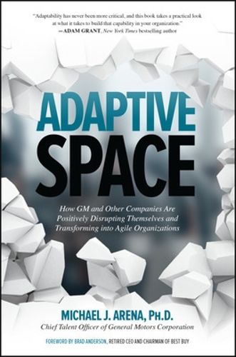 Cover image for Adaptive Space: How GM and Other Companies are Positively Disrupting Themselves and Transforming into Agile Organizations