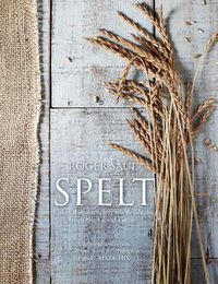 Cover image for Spelt: Cakes, cookies, breads & meals from the good grain