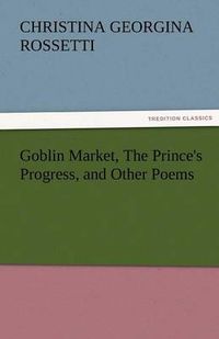 Cover image for Goblin Market, the Prince's Progress, and Other Poems