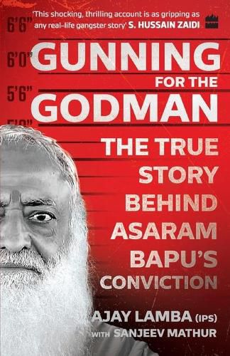 Cover image for Gunning for the Godman: The True Story Behind Asaram Bapu's Conviction