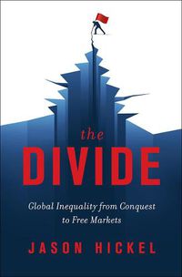 Cover image for The Divide: Global Inequality from Conquest to Free Markets