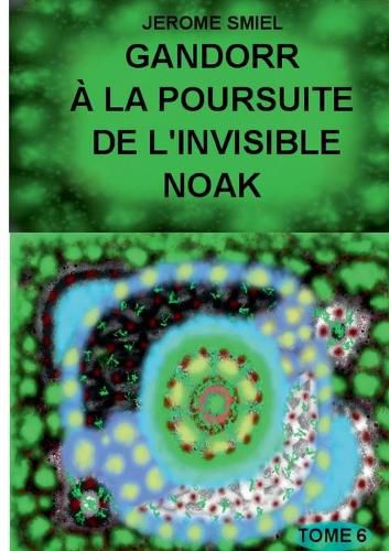 Cover image for Gandorr a la Poursuite de l'Invisible Noak: Tome 6 de la Saga Gandorr