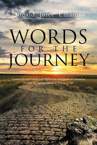 Cover image for Words for the Journey: Commonly Used Words with Definitions and Quotes to Remind Us to Enjoy the Journey Otherwise Known as Life