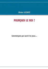 Cover image for Pourquoi le roi ?: Commencons par ouvrir les yeux...