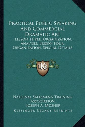 Cover image for Practical Public Speaking and Commercial Dramatic Art: Lesson Three, Organization, Analysis; Lesson Four, Organization, Special Details