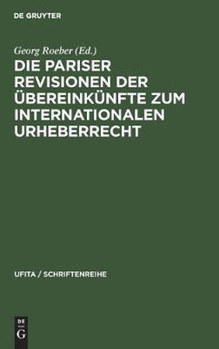 Cover image for Die Pariser Revisionen Der UEbereinkunfte Zum Internationalen Urheberrecht