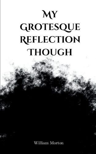 Cover image for My Grotesque Reflection Though