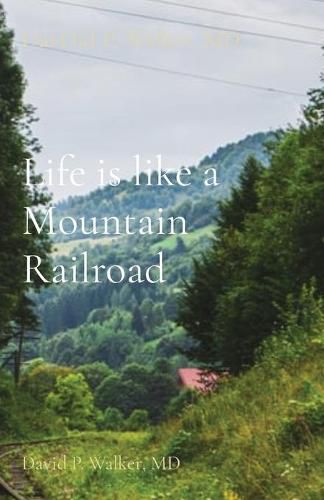 Life is like a Mountain Railroad: David P. Walker, MD