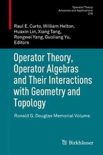 Operator Theory, Operator Algebras and Their Interactions with Geometry and Topology: Ronald G. Douglas Memorial Volume
