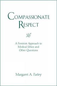 Cover image for Compassionate Respect: A Feminist Approach to Medical Ethics and Other Questions