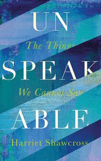 Cover image for Unspeakable: The Things We Cannot Say