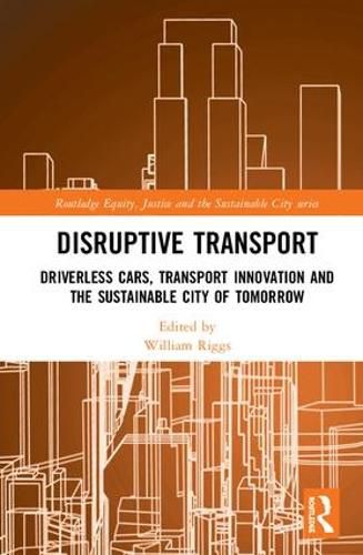 Cover image for Disruptive Transport: Driverless Cars, Transport Innovation and the Sustainable City of Tomorrow