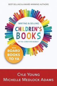 Cover image for Writing and Selling Children's Books in the Christian Market: --From Board Books to YA