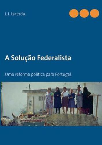 Cover image for O Federalismo em Portugal: Uma reforma democratica