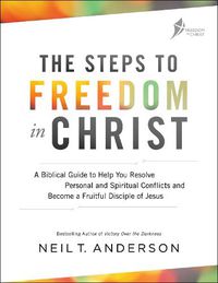 Cover image for The Steps to Freedom in Christ - A Biblical Guide to Help You Resolve Personal and Spiritual Conflicts and Become a Fruitful Disciple of Jesus