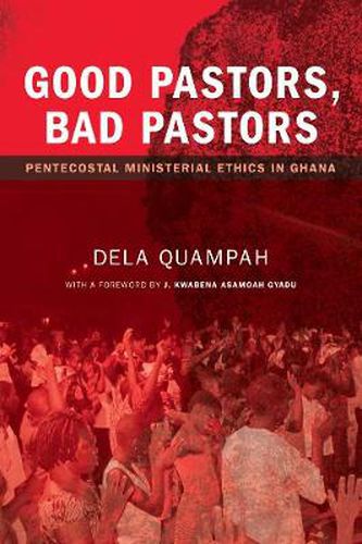 Cover image for Good Pastors, Bad Pastors: Pentecostal Ministerial Ethics in Ghana