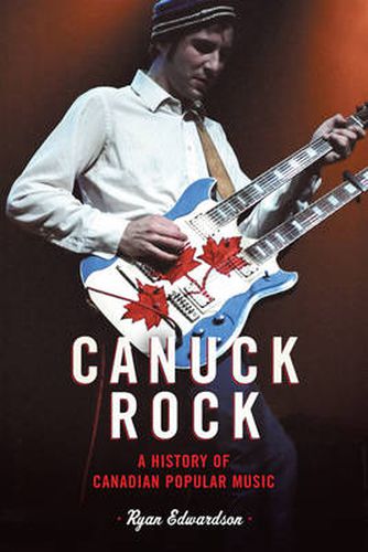 Cover image for Canuck Rock: A History of Canadian Popular Music
