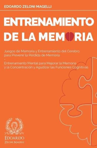 Cover image for Entrenamiento de la Memoria: Juegos de Memoria y Entrenamiento del Cerebro para Prevenir la Perdida de Memoria - Entrenamiento Mental para Mejorar la Memoria y la Concentracion y Agudizar las Funciones Cognitivas