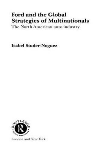 Cover image for Ford and the Global Strategies of Multinationals: The North American Auto Industry