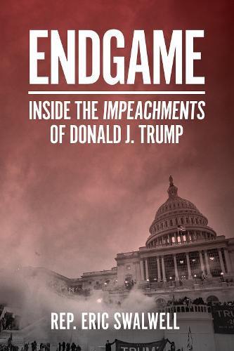 Endgame: Inside the Impeachments of Donald J. Trump