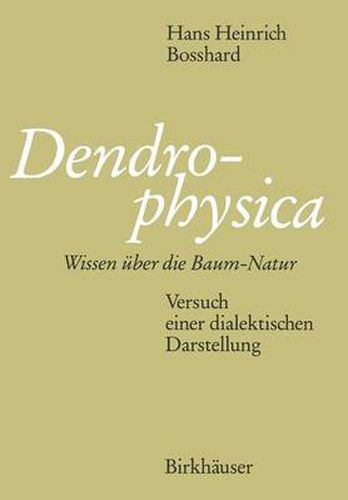 Cover image for Dendrophysica: Wissen UEber Die Baum-Natur Versuch Einer Dialektischen Darstellung