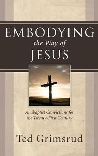 Cover image for Embodying the Way of Jesus: Anabaptist Convictions for the Twenty-First Century