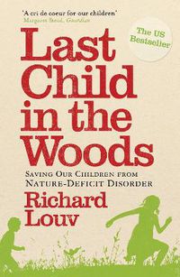 Cover image for Last Child in the Woods: Saving our Children from Nature-Deficit Disorder