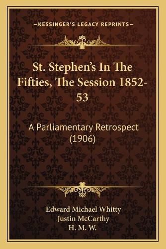 St. Stephen's in the Fifties, the Session 1852-53: A Parliamentary Retrospect (1906)