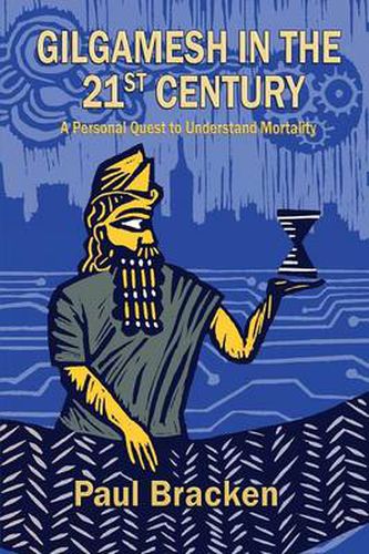 Cover image for Gilgamesh in the 21st Century: A Personal Quest to Understand Mortality