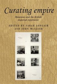 Cover image for Curating Empire: Museums and the British Imperial Experience
